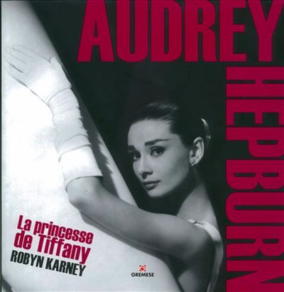 Audrey Hepburn La princesse de Tiffany. 2ème édition.
