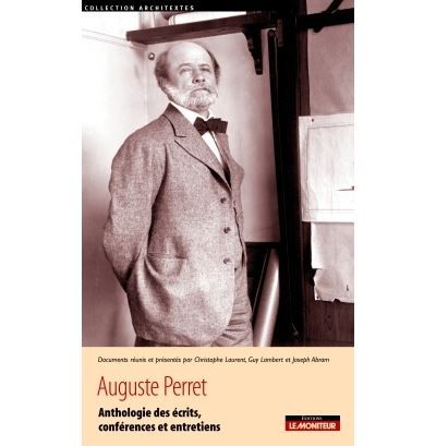 Auguste Perret Anthologie des écrits, conférences et entretiens