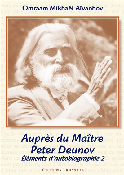 AUPRES DU MAITRE PETER DEUNOV, élements d'autobiographie 2 Eléments d'autobiographie volume 2