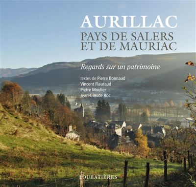 Aurillac, pays de Salers et de Mauriac Regards sur un patrimoine