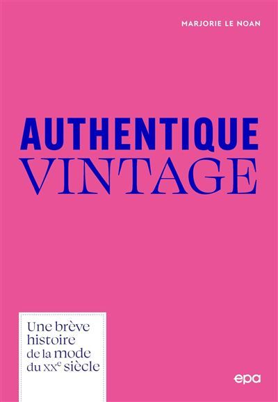 Authentique Vintage Une brève histoire de la mode du XXe siècle