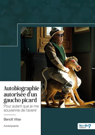 Autobiographie autorisée d'un gaucho picard Pour autant que je me souvienne de l'avenir