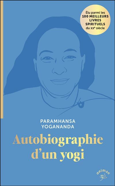 Autobiographie d'un yogi Élu parmi les 100 MEILLEURS LIVRES SPIRITUELS du XXe siècle