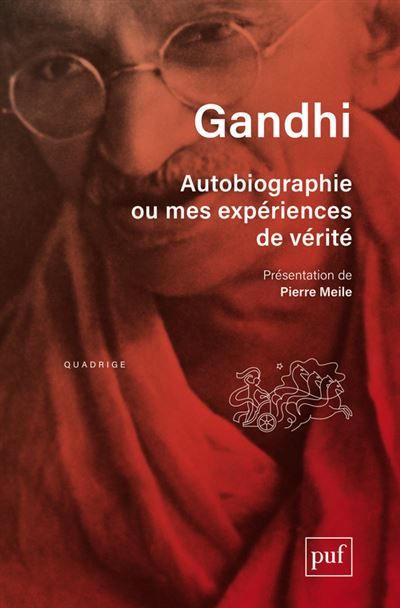 Autobiographie ou mes expériences de vérité Présentation et notes de Pierre Meile. Traduit de l'anglais par Georges Belmont