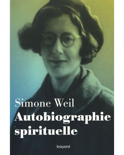 Autobiographie spirituelle - Simone Weil - Bayard