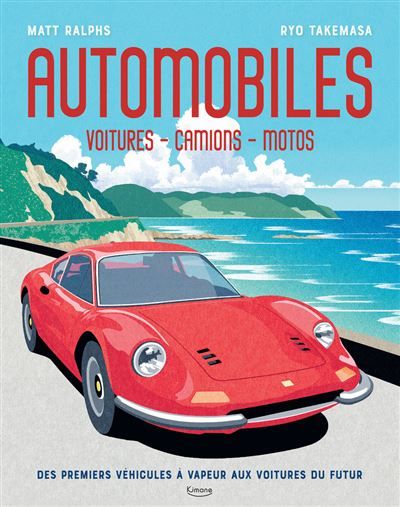 Automobiles : voitures - camions - motos - Des premiers véhicules à vapeur aux voitures du futur - Ryo Takemasa