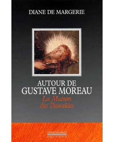 Autour de Gustave Moreau La Maison Danaides