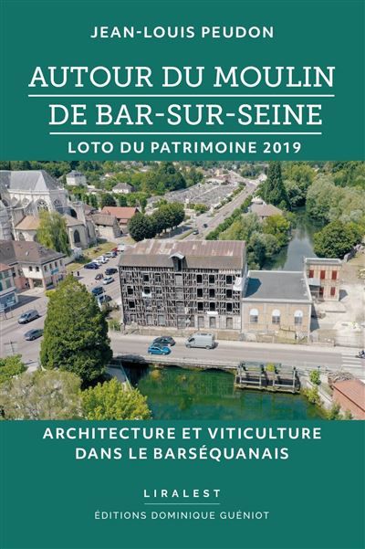 Autour du moulin de Bar sur Seine Loto du patrimoine 2019 architecture et viticulture dans le barséquanais