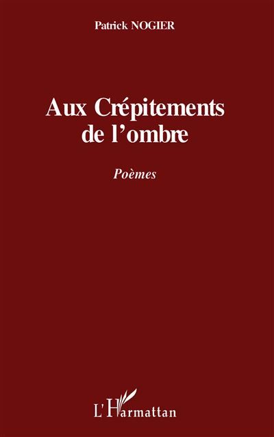 Aux crépitements de l'ombre Poèmes