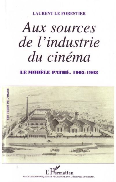 Aux sources de l'industrie du cinéma Le modèle Pathé - 1905-1908