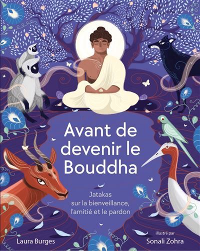 Avant de devenir le Bouddha Jatakas sur la bienveillance, l’amitié et le pardon