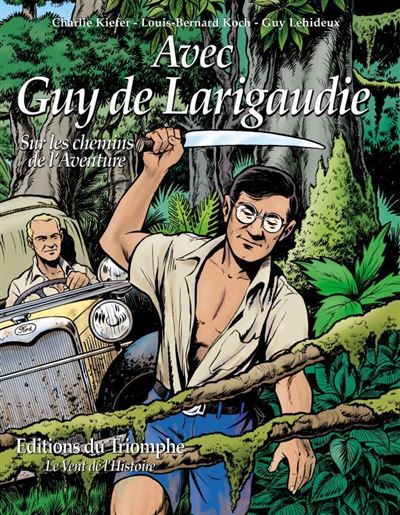 Avec Guy de Larigaudie, sur les chemins de l'Aventure - Charlie Kiefer
