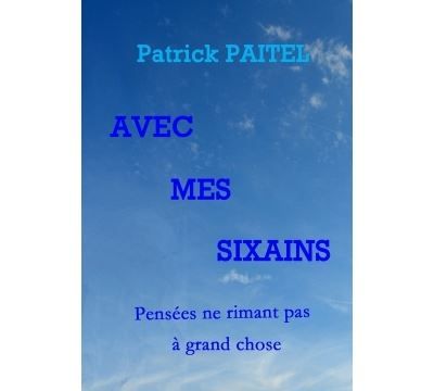 Avec mes Sixains - Pensées ne rimant pas à grand chose