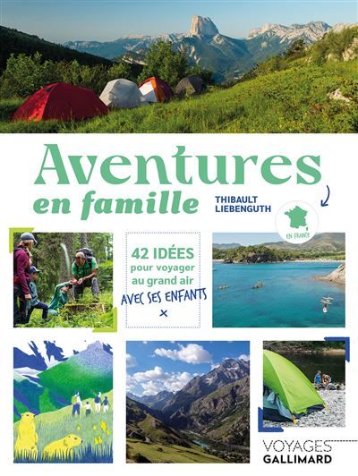 Aventures en famille 42 idées pour voyager au grand air avec ses enfants en France