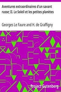 Aventures extraordinaires d'un savant russe; II. Le Soleil et les petites planètes