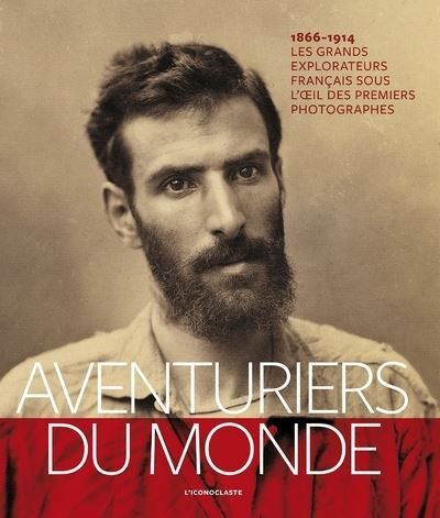Aventuriers du monde 2ed Vingt expéditions de légende au temps des premiers photographes 1866-1914