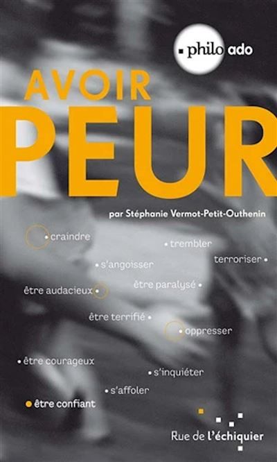 Avoir peur Craindre, être audacieux, opresser...