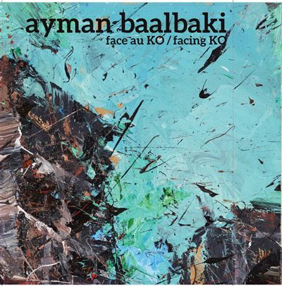 Ayman Baalbaki face au KO / facing KO Edition trilingue français-anglais-arabe