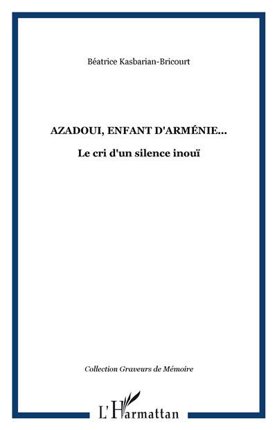 Azadoui, enfant d'Arménie... Le cri d'un silence inouï