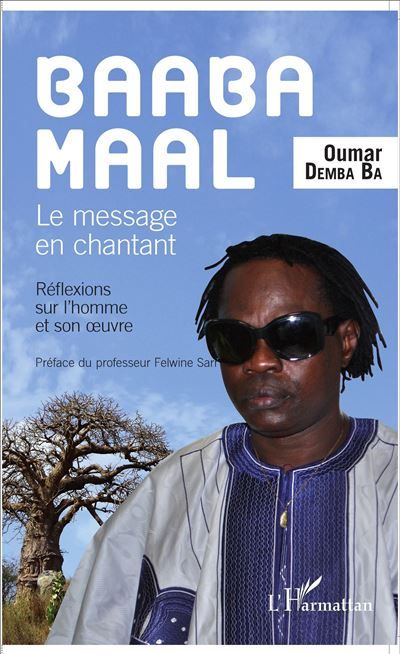 Baaba Maal Le message en chantant Réflexions sur l'homme et son oeuvre