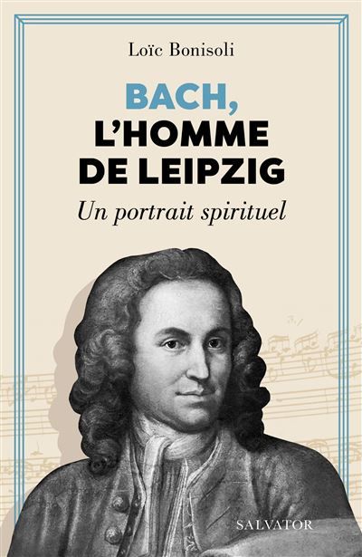 Bach, l'homme de Leipzig Un portrait spirituel