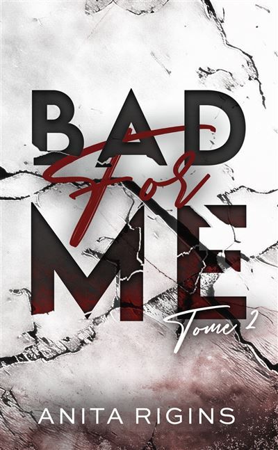 Bad for me - tome 2 Le final de la première romance sombre d'Anita Rigins