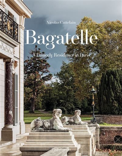 Bagatelle A Princely Residence in Paris