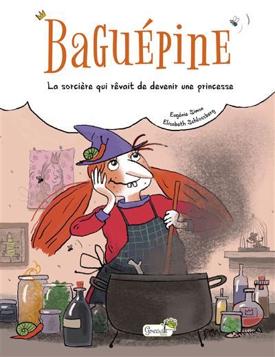 Baguépine, la sorcière qui rêvait de devenir une princesse - Elisabeth Schlossberg