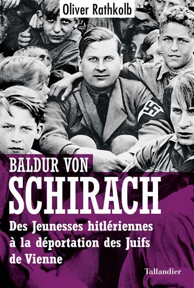 Baldur von Schirach Des Jeunesses hitlériennes à la déportation des juifs de Vienne
