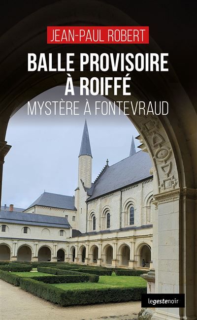 Balle provisoire a roiffe - mystere a fontevraud (coll. geste noir)
