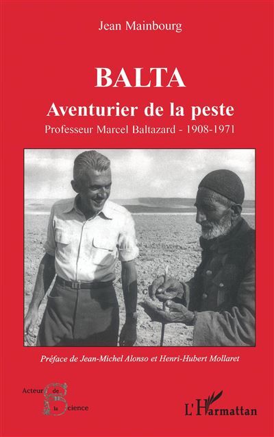 Balta Aventurier de la peste - Professeur Marcel Baltazard - 1908-1971