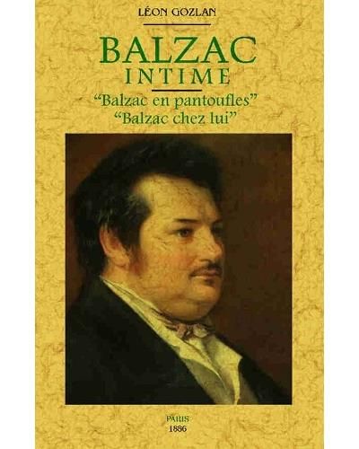 Balzac intime Balzac en pantoufles, Balzac chez lui