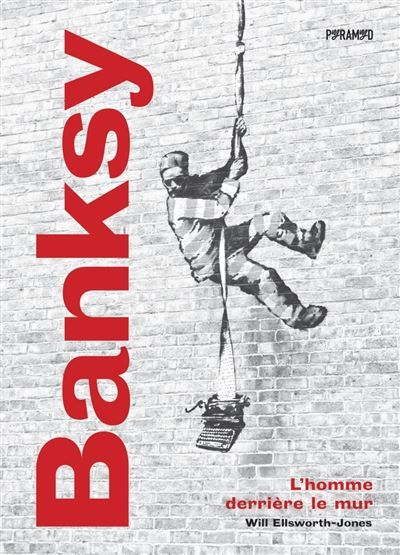 Banksy - l'homme derriere le m
