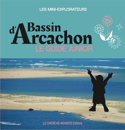 BASSIN D'ARCACHON, le guide junior Le guide junior