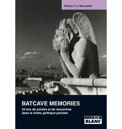 Batcaves memories :  25 ans de soirées et de rencontres dans le milieu gothique
