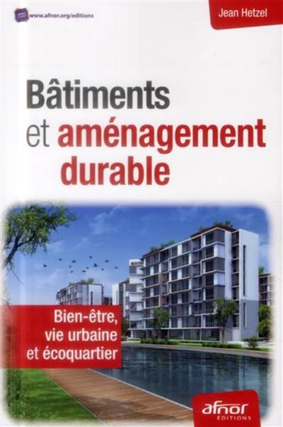 Bâtiments et aménagement durable Bien-être, vie urbaine et écoquartier.