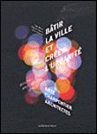 Bâtir la ville et créer l'urbanité