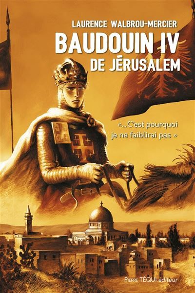 Baudouin IV de Jérusalem ...C'est pourquoi je ne faiblirai pas