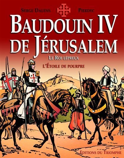 Baudouin IV de Jérusalem, le Roi lépreux Roi de Jérusalem -  Pierdec