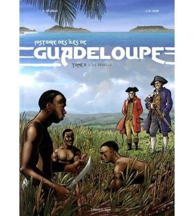 Bd la guadeloupe t2, l'ile rebelle, 1635-1848