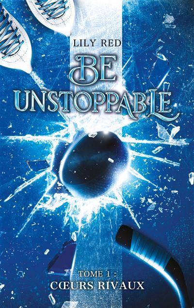Be unstoppable - tome 1 - Coeurs rivaux