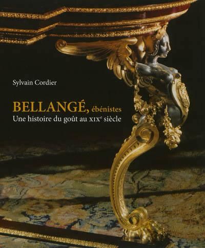 Bellangé, ébénistes Une histoire du goût au XIXe siècle