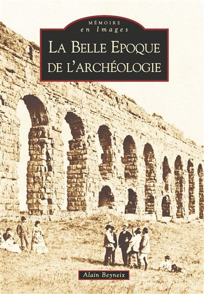 Belle Epoque de l'archéologie (La)