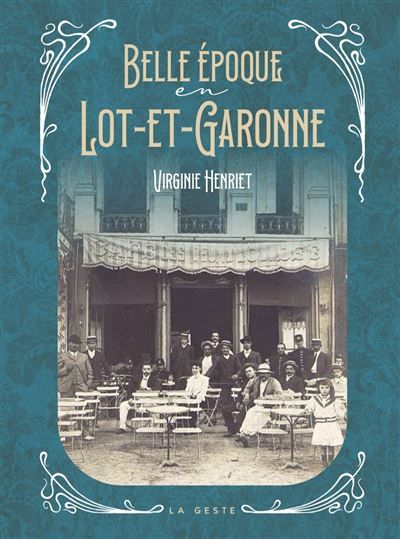 Belle epoque en lot-et-garonne (geste)  (coll. beau petit pays )
