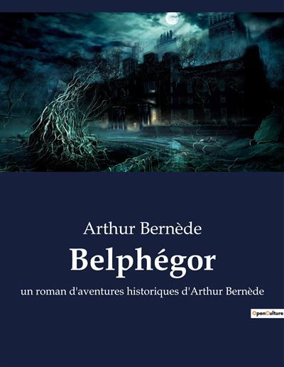 Belphégor Un roman d'aventures historiques d'Arthur Bernède