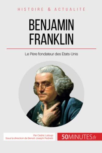 Couverture de Benjamin Franklin Le Père fondateur des États-Unis par 50minutes, 50minutes,