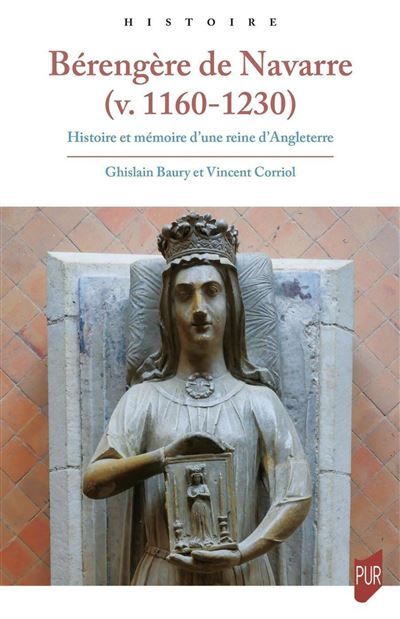 Bérengère de Navarre (v. 1160-1230) Histoire et mémoire d'une reine d'Angleterre