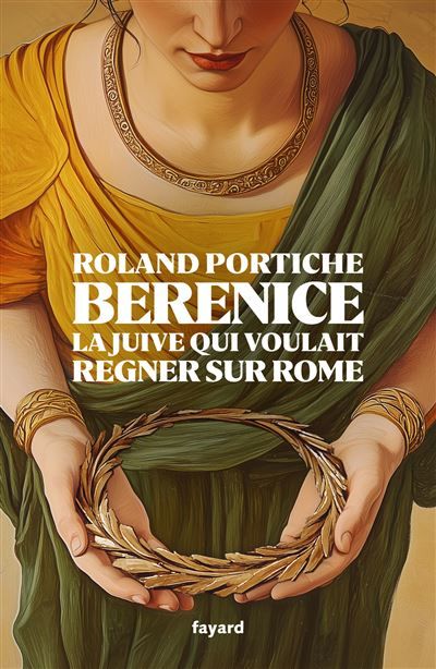 Bérénice La juive qui voulait régner sur Rome