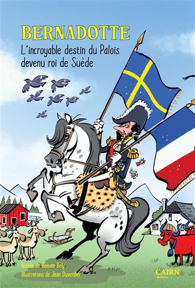 Bernadotte L'incroyable destin du Palois devenu roi de Suède