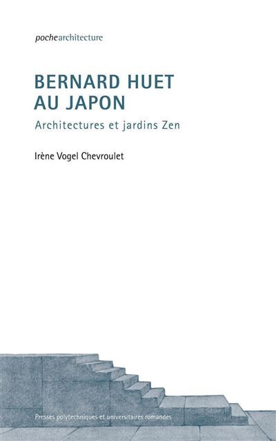 Bernard Huet au Japon Architectures et jardins zen.